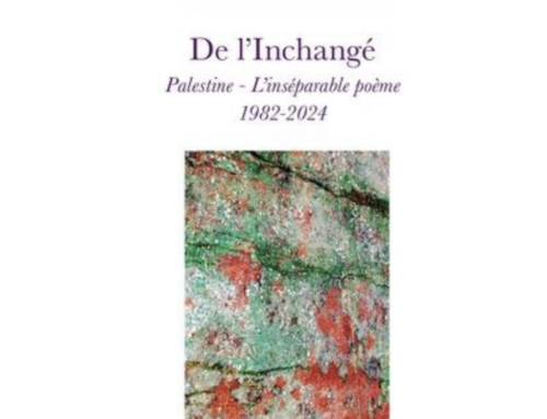 « De l’Inchangé. Palestine – L’inséparable poème 1982 – 2024 » Philippe Tancelin